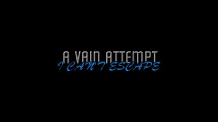 A Vain Attempt - I Can t Escape 