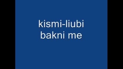 Kiss me - Ljubi Bakni me 