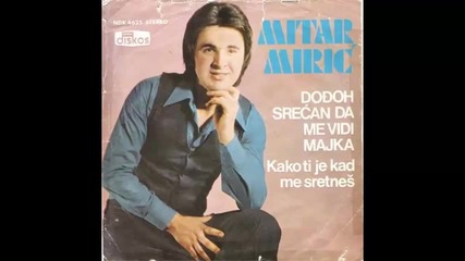 Mitar Miric - Dodjoh srecan da me vidi majka - (Audio 1977) HD