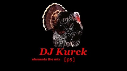 Dj Kurck - elements the mix [p5] playlist 2012