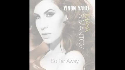 Yinon Yahel Feat. Maya Simantov - So Far Away Оргинална Версия