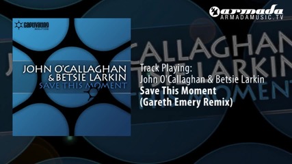 John Ocallaghan & Betsie Larkin - Save This Moment (gareth Emery Remix)