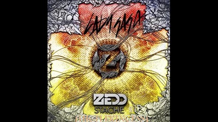 Zedd ft. Lady Gaga - Stache ( High Princess )