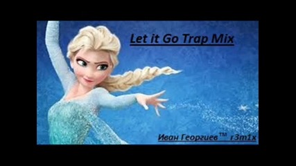 Frozen - Let It Go [trap Mix]