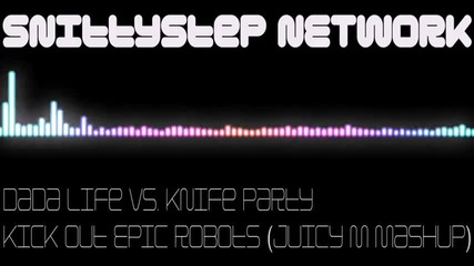 Dada Life vs. Knife Party - Kick Out Epic Robots (juicy M Mashup)