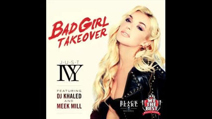 *2013* Just Ivy ft. Dj Khaled & Meek Mill - Bad girl takeover