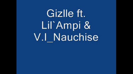 Gizlle Ft. Lil`ampi & V.i - Nauchi Se.wmv