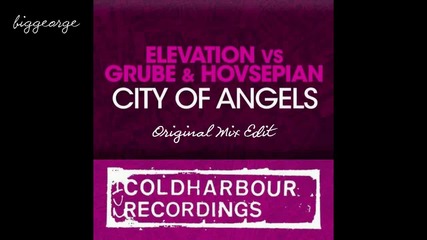 Elevation vs. Grube And Hovsepian - City Of Angels ( Original Mix Edit ) [high quality]