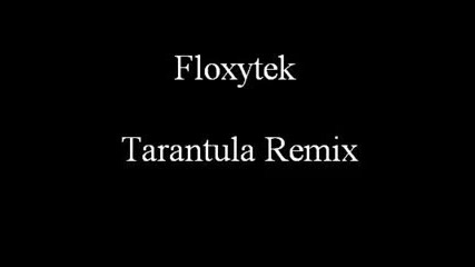 Floxytek - Tarantula Remix 