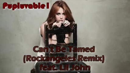 Miley Cyrus - Cant Be Tamed feat. Lil Jon (rockangeles Remix) 