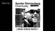 Sander Kleinenberg ft. Ryan Starr - Chemically ( Rene Amesz Remix ) [high quality]