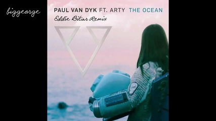 Paul van Dyk ft. Arty - The Ocean ( Eddie Bitar Remix ) [high quality]