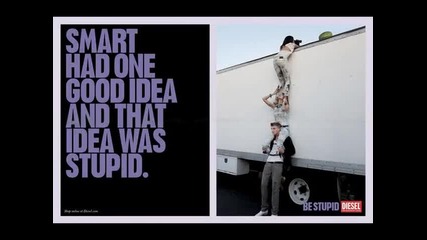 Be stupid!