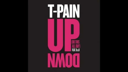 *2013* T Pain ft. b.o.b - Up down ( Do this all day )