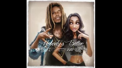 *2016* Z ft. Fetty Wap - Nobody's Better