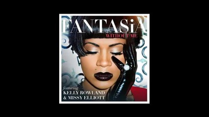 *2013* Fantasia ft. Kelly Rowland & Missy Elliott - Without me