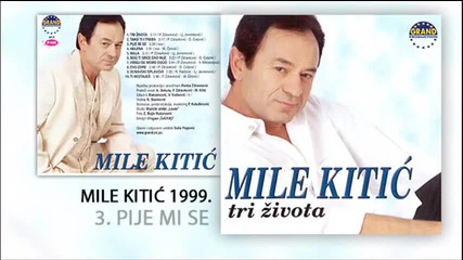 Mile Kitic - Pije mi se