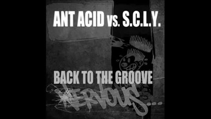 Ant Acid vs. S.c.l.y - Back To The Groove (vocal)