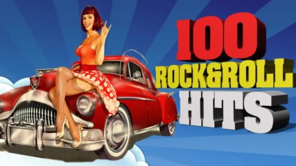 Top 100 Rock Roll Collection Hits - The Very Best Classic Rock And Roll Of All Time