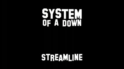 System of a down - Streamline (lyrics)