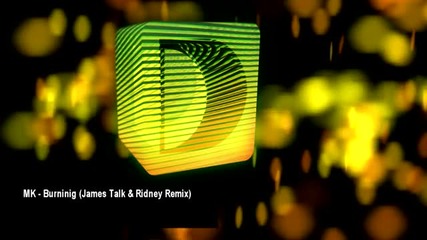 Mk - Burning (james Talk & Ridney Remix)