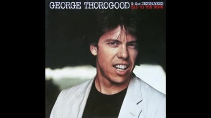 George Thorogood - Bad to the bone , 1982