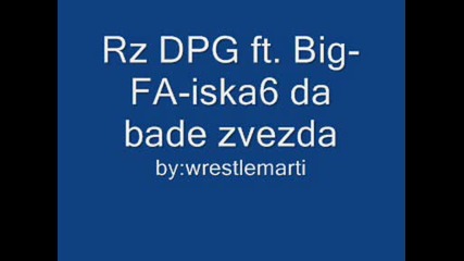 Rz Dpg Ft. Big - Fa - Iska6 Da Bade6 Zvezda.wmv