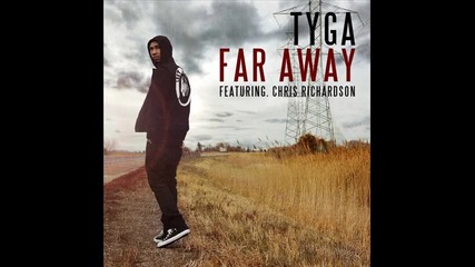 Tyga ft. Chris Richardson - Far Away