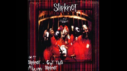 17 | Slipknot - Get This [bonus track]