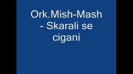 Ork.mish Mash - Skarali Se Cigani 