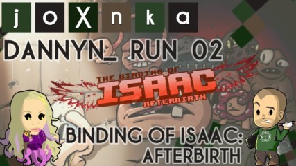 Dannyn_ Plays Binding of Isaac: Afterbirth [Run 02] [Raw Gameplay]