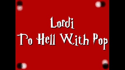Lordi - To Hell With Pop
