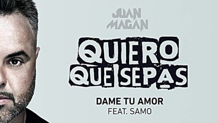 Juan Magan - Dame Tu Amor ft. Samo