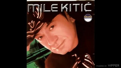 Mile Kitic - Zar sam to zasluzio - (audio 2002)