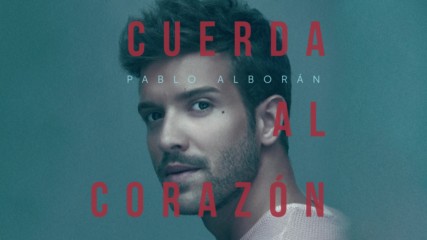 Pablo Alboran - Cuerda al corazon ( Audio Oficial ) + Превод