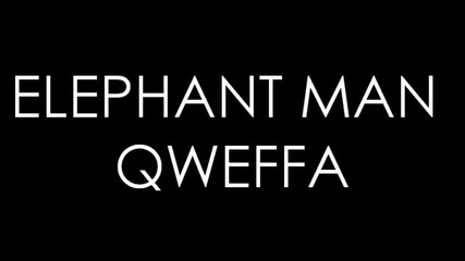 Elephant Man - Qweffa