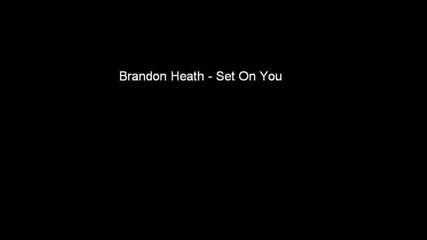 - Brandon Heath - Set On You.flv