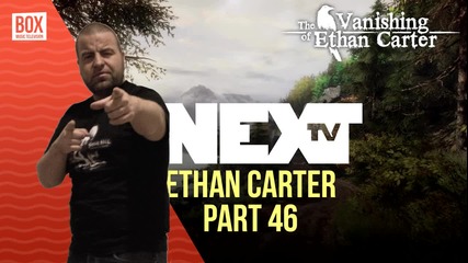 NEXTTV 014: The Vanishing Of Ethan Carter (Част 46) Ники от Плевен