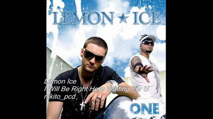 Lemon Ice - I Will Be Right Here Waiting For You
