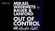 Mikael Weermets vs. Bauer And Lanford - Out Of Control ( Radio Edit ) [high quality]