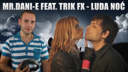 Mr Dani E Feat Trik Fx Luda Noc 2013)