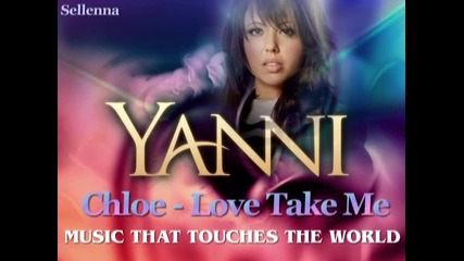 Yanni ft Chloe - Love Take Me ( Любов...вземи ме...!