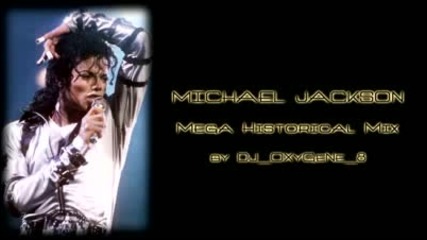 *mchael Jackson Mega Historical Mix by Dj Oxygene 8 Part 1* 