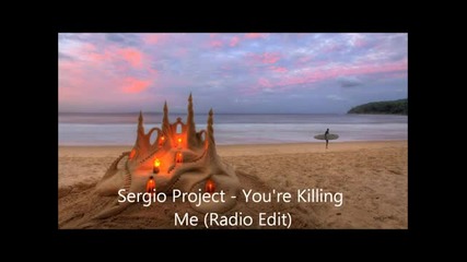 Sergio Project - You're Killing Me (radio Edit)