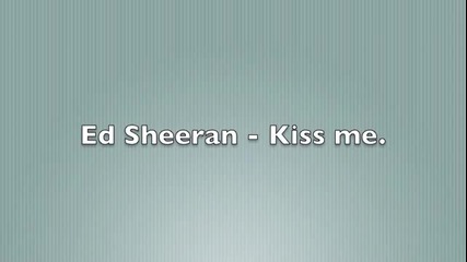 « Превод » Ed Sheeran - Kiss me - The Vampire Diaries Soundtrack 4x07