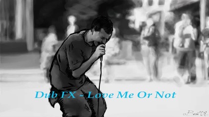 Dub Fx - Love Me Or Not