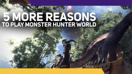 5 More Reasons to Play Monster Hunter: World