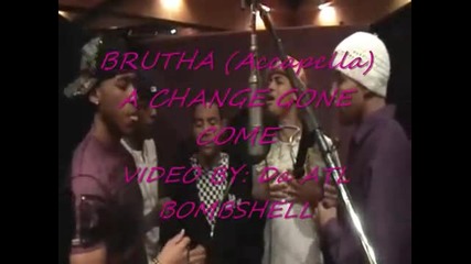 Brutha A Change Gone Come (accapella)