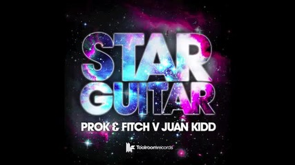 Prok & Fitch Vs. Juan Kidd - Star Guitar (original Mix)