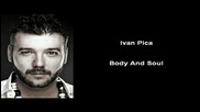 Ivan Pica - Body And Soul / Тяло И Душа [high quality]